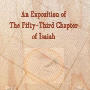 An Exposition of The Fifty-Third Chapter of Isaiah