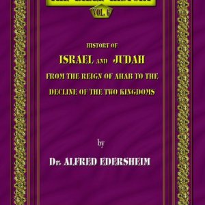 The Bible History - History of Israel and Judah, from the Reign of Ahab to the Decline of the Two Kingdoms