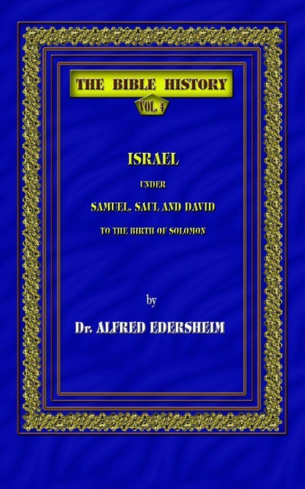 The Bible History - Israel under Samuel, Saul, and David to the Birth of Solomon