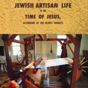 Jewish Artisan Life in the time of Jesus According to the Oldest Sources