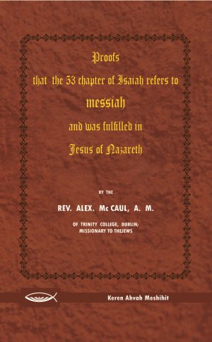 Proofs that the 53 chapter of Isaiah refers to Messiah, and was fullfilled in Jesus of Nazareth